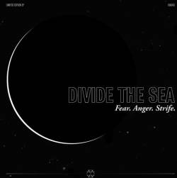 Divide The Sea : Fear. Anger. Strife.